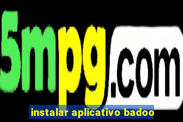 instalar aplicativo badoo